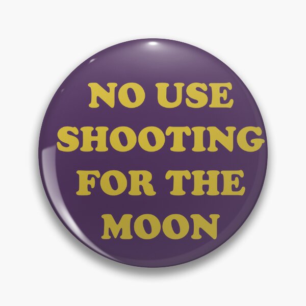 Item preview, no use shooting for the moon designed and sold by seldom.