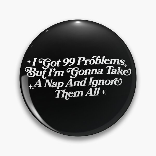 Item preview, I Got 99 Problems But I'm Gonna Take A Nap And Ignore Them All designed and sold by andreallustd.