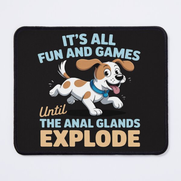 Item preview, It's all fun and games until the anal glands explode dog designed and sold by Ikwalima.