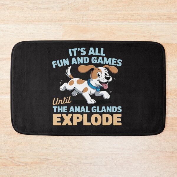 Item preview, It's all fun and games until the anal glands explode dog  designed and sold by Ikwalima.