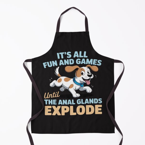 Item preview, It's all fun and games until the anal glands explode dog  designed and sold by Ikwalima.