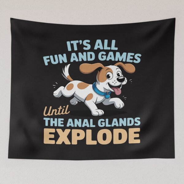 Item preview, It's all fun and games until the anal glands explode dog  designed and sold by Ikwalima.