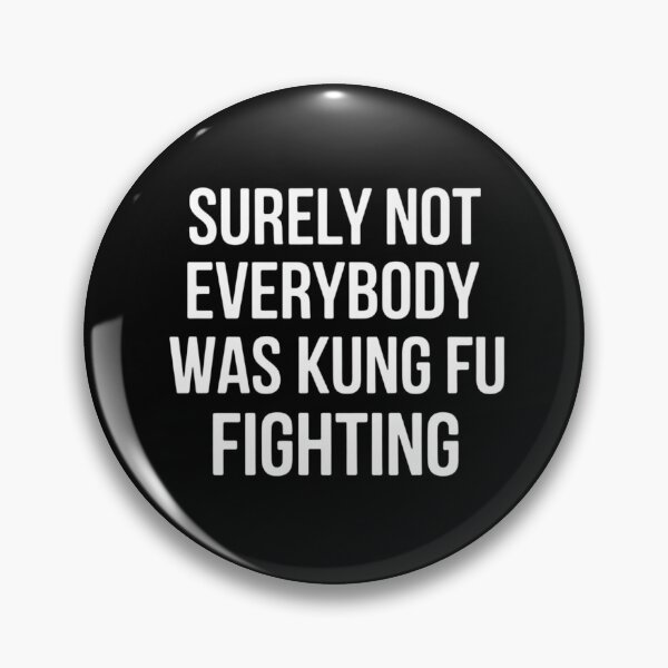 Item preview, Surely Not Everybody Was Kung Fu Fighting designed and sold by Gogetgiggles.