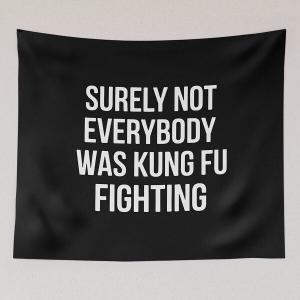 Item preview, Surely Not Everybody Was Kung Fu Fighting designed and sold by Gogetgiggles.