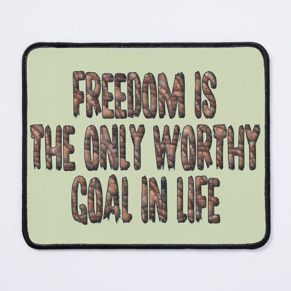 Item preview, Freedom Is the Only Worthy Goal in Life designed and sold by Tridentulus.