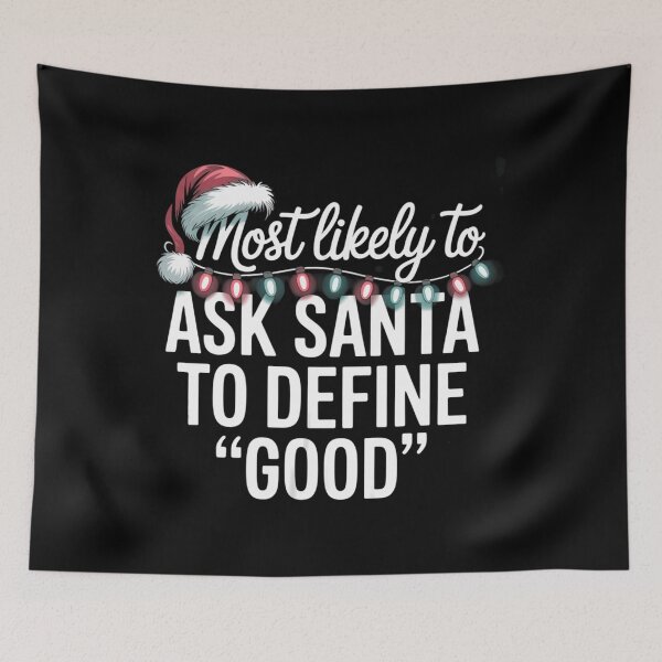 Item preview, Most Likely To Ask Santa To Define Good Christmas Family Funny designed and sold by Sunset4Bones.