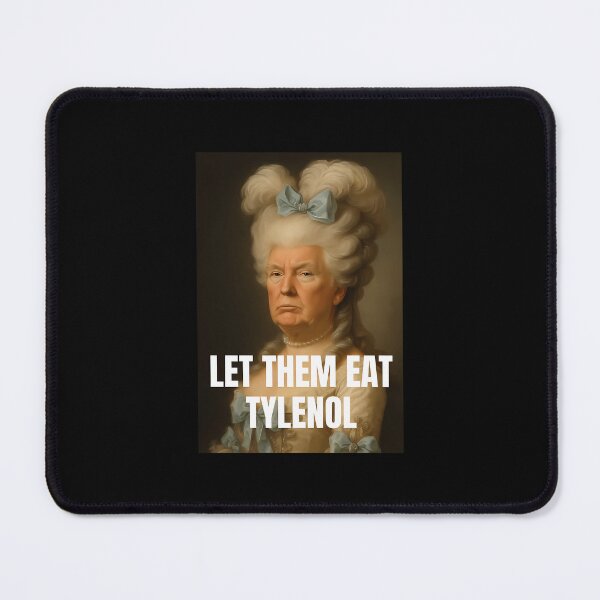 Item preview, Let Them Eat Tylenol Satirical Political Commentary designed and sold by LuanaGarza8.