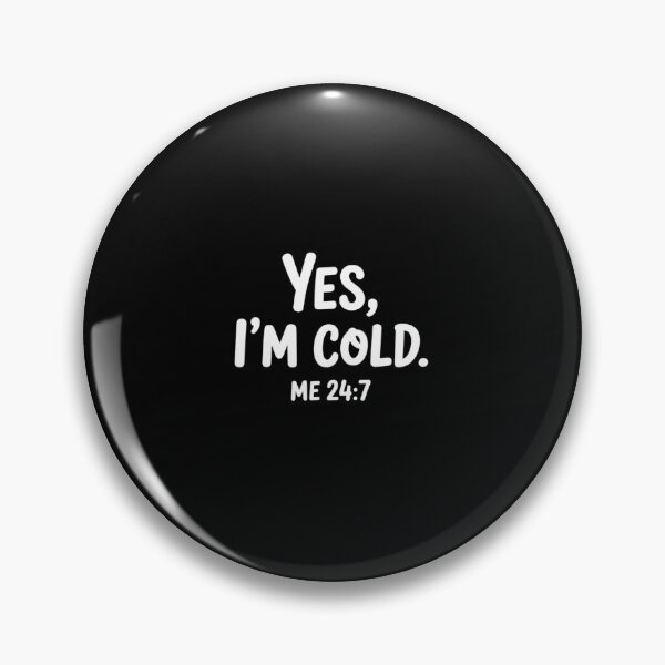 Item preview, Yes I'm Cold Me 24 7 designed and sold by DrewLeuschke.