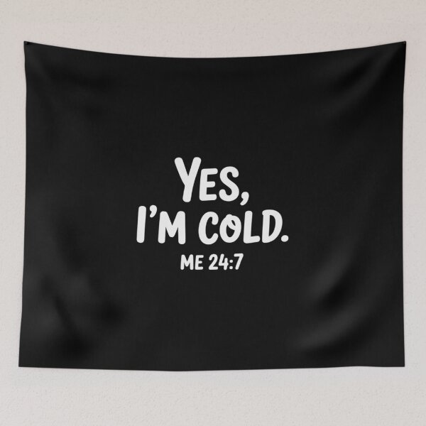 Item preview, Yes I'm Cold Me 24 7 designed and sold by DrewLeuschke.