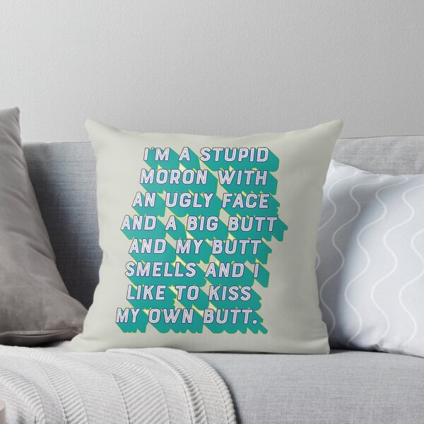 Item preview, I'm a stupid moron with an ugly face and a big butt and my butt smells and...I like to kiss my own butt designed and sold by Samdsart.