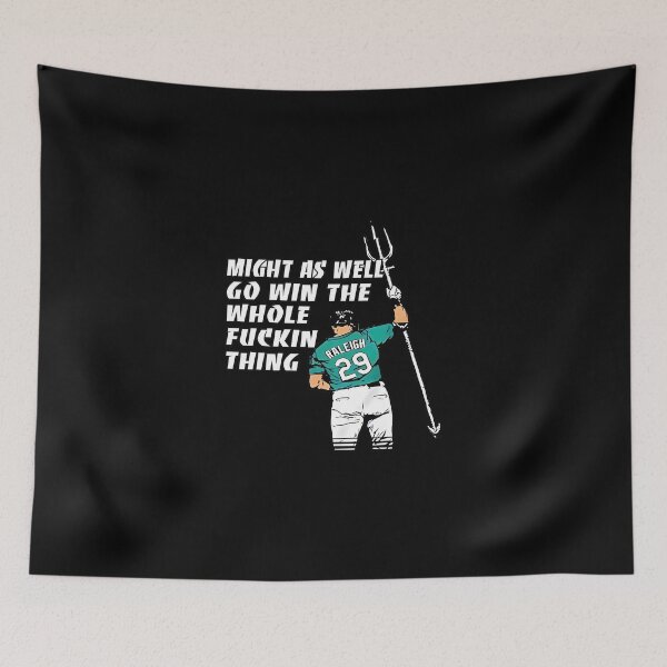 Item preview, Cal Raleigh Might As Well Go Win The Whole Fckin Thing designed and sold by JaquelinDach.