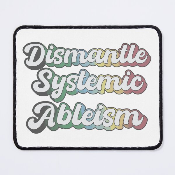 Item preview, dismantle systemic ableism - disability pride designed and sold by crestfallenmermaid.