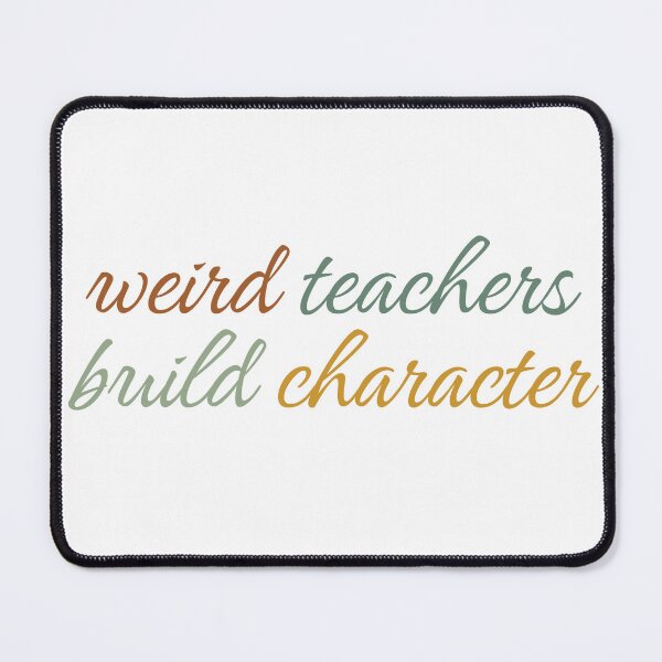 Item preview, Weird Teachers Build Character, Funny Teachers designed and sold by faridman.