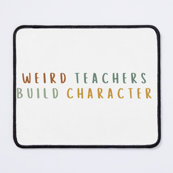 Item preview, Weird Teachers Build Character, teachers gift designed and sold by faridman.