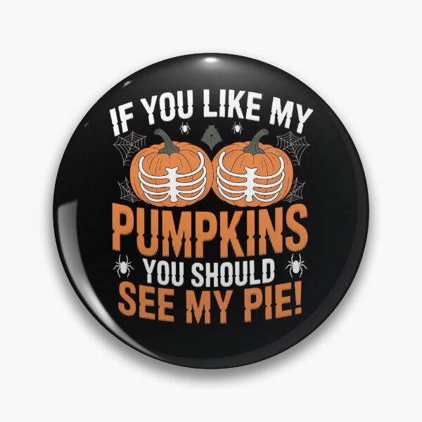 Item preview, Like My Pumpkins See My Pie Adult Humor Funny Halloween designed and sold by petrichorsworld.