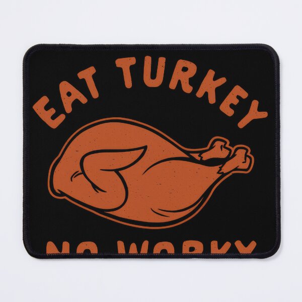 Item preview, Eat Turkey No Worky Turkey Thanksgiving Funny No Work designed and sold by vespira-motion.