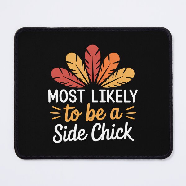 Item preview, MOst Likely to be a side chick Family Thankgiving designed and sold by BiellaSar.