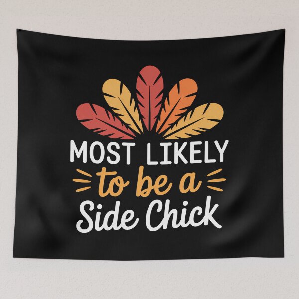 Item preview, MOst Likely to be a side chick Family Thankgiving designed and sold by BiellaSar.