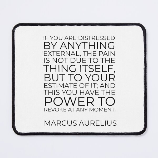 Item preview, If you are distressed by anything external, the pain is not due to the thing itself, but to your estimate of it; and this you have the power to revoke at any moment - Marcus Aurelius designed and sold by Inspirationmotivation.