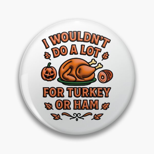 Item preview, I Wouldn't Do A Lot For Turkey Or Ham designed and sold by Marcite.