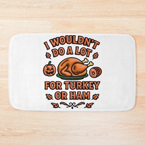 Item preview, I Wouldn't Do A Lot For Turkey Or Ham designed and sold by Marcite.