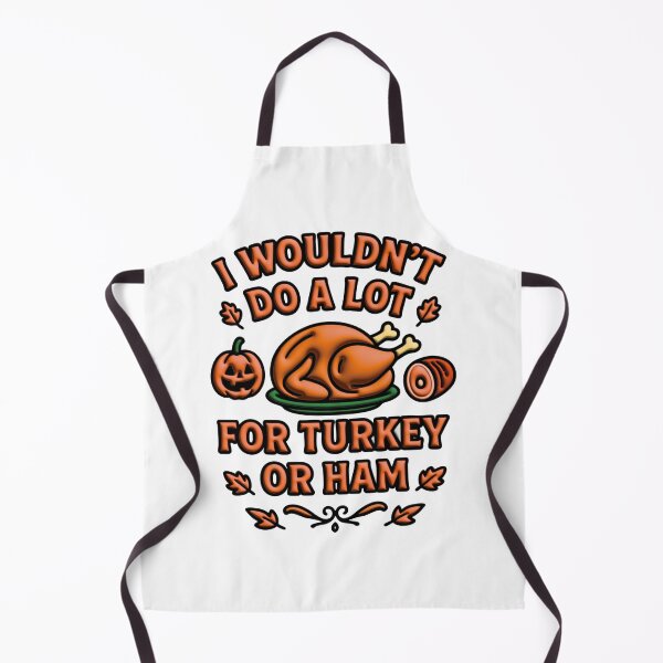 Item preview, I Wouldn't Do A Lot For Turkey Or Ham designed and sold by Marcite.