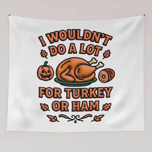 Item preview, I Wouldn't Do A Lot For Turkey Or Ham designed and sold by Marcite.