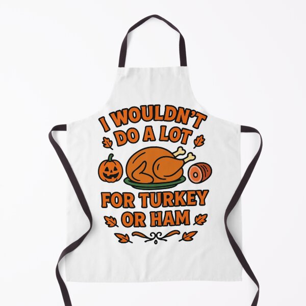 Item preview, I Wouldn't Do A Lot For Turkey Or Ham designed and sold by Marcite.