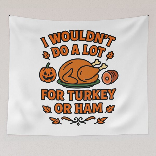 Item preview, I Wouldn't Do A Lot For Turkey Or Ham designed and sold by Marcite.