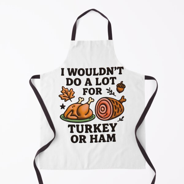 Item preview, I Wouldn't Do A Lot For Turkey Or Ham designed and sold by Marcite.