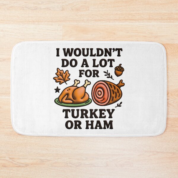 Item preview, I Wouldn't Do A Lot For Turkey Or Ham designed and sold by Marcite.