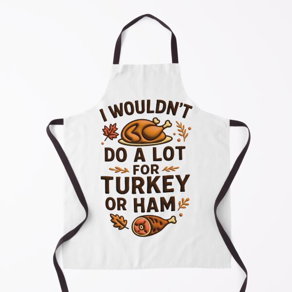 Item preview, I Wouldn't Do A Lot For Turkey Or Ham designed and sold by Marcite.