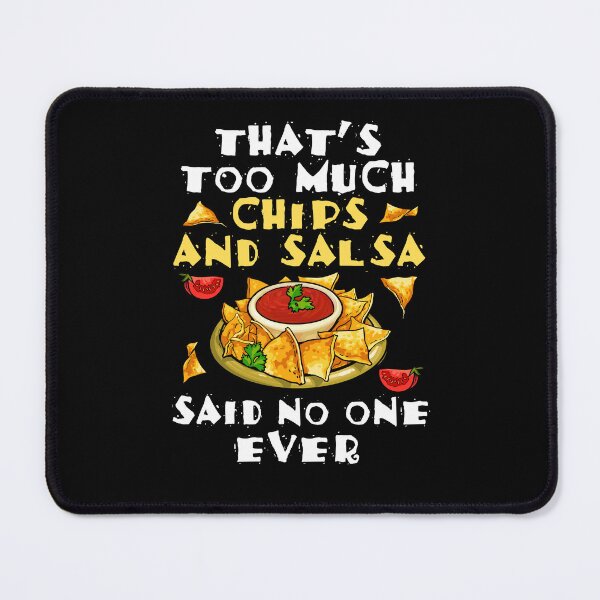 Item preview, That's Too Much Chips and Salsa Said No One Ever designed and sold by jaygo.