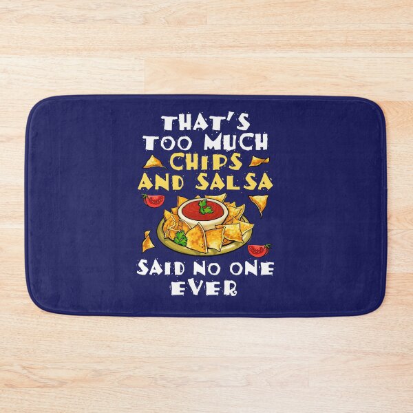 Item preview, That's Too Much Chips and Salsa Said No One Ever designed and sold by jaygo.