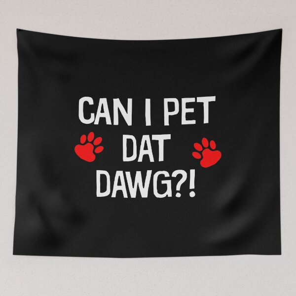 Item preview, Can I Pet Dat Dawg - Can I Pet That Dog Funny Dog Pun designed and sold by xhearalisa.