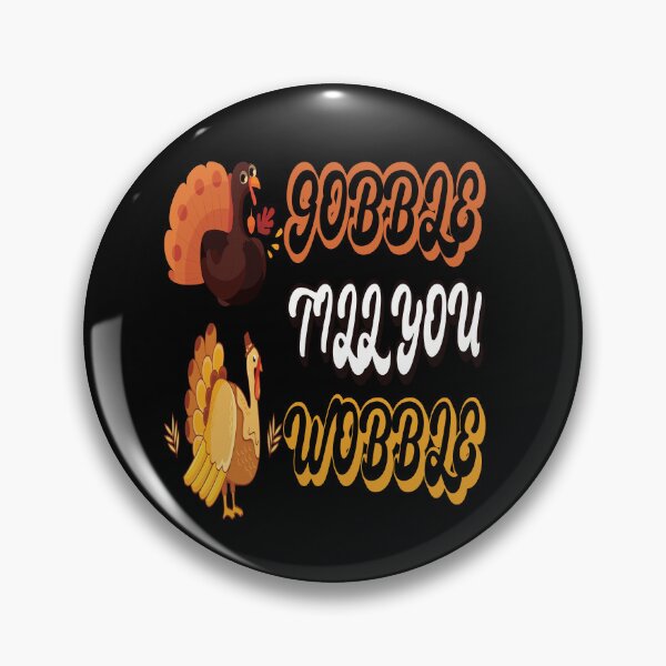 Item preview, Gobble Till You Wobble – Funny Turkey Day Happy Thanksgiving Humor designed and sold by PrintistryArt.