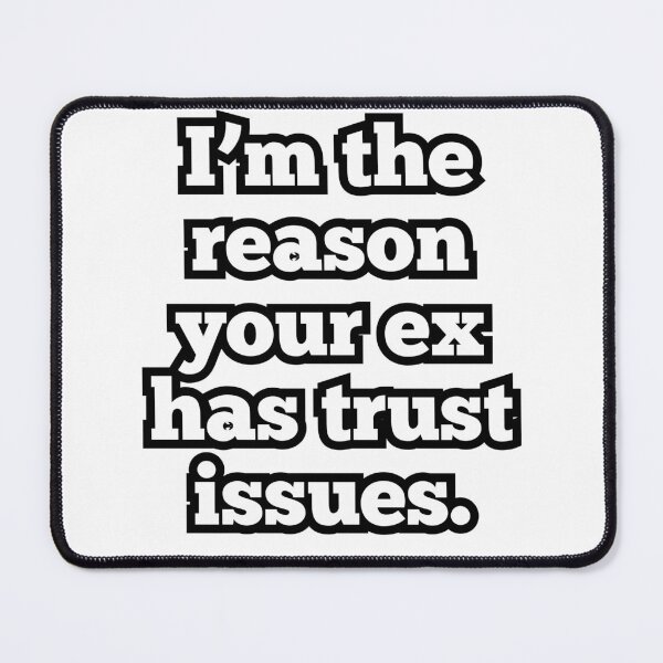 Item preview, I'm the Reason Your Ex Has Trust Issues – Funny Sarcastic Quote Design designed and sold by ArtesioByZaber.