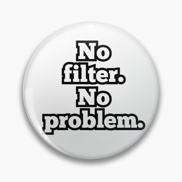 Item preview, No Filter No Problem – Funny Sarcastic Quote Design designed and sold by ArtesioByZaber.