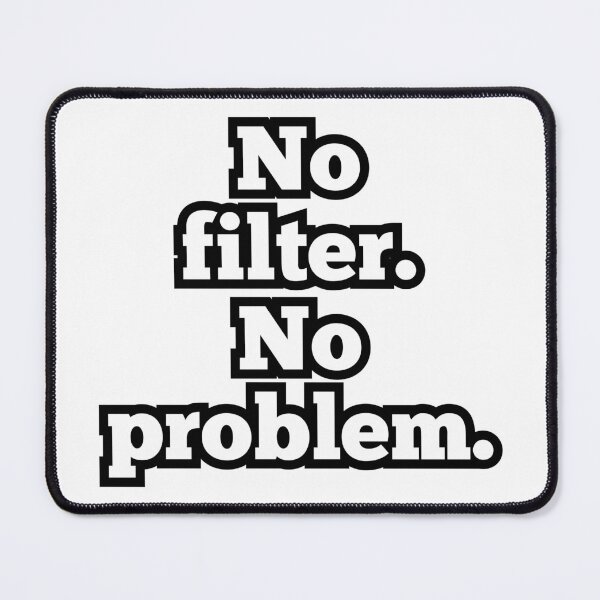 Item preview, No Filter No Problem – Funny Sarcastic Quote Design designed and sold by ArtesioByZaber.