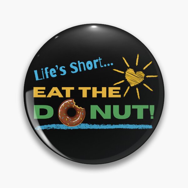 Item preview, LIFE’S SHORT… EAT THE DONUT! designed and sold by ActOutTees.