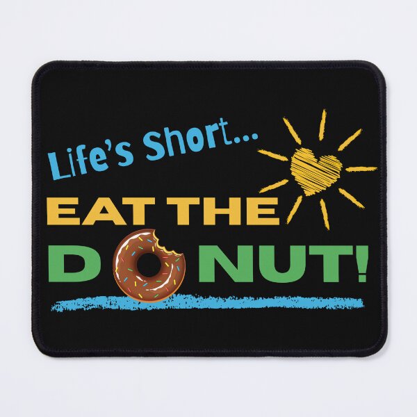Item preview, LIFE’S SHORT… EAT THE DONUT! designed and sold by ActOutTees.