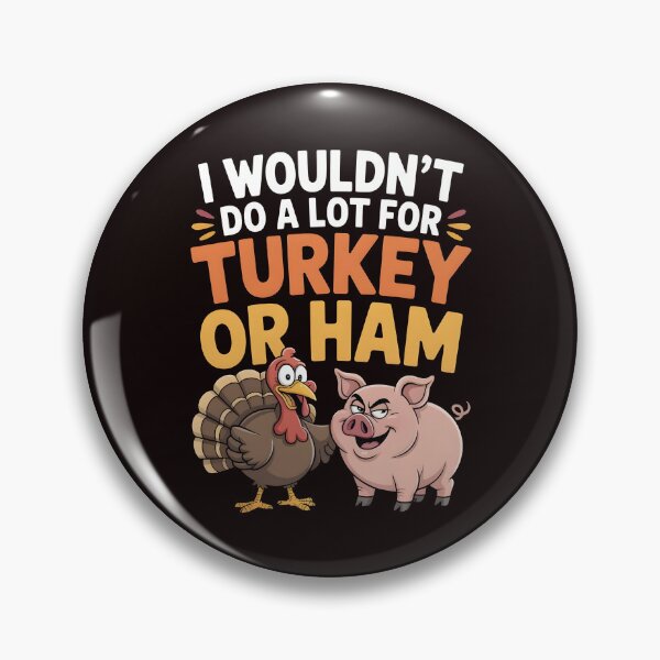 Item preview, I Wouldn`t Do A Lot For Turkey Or Ham designed and sold by Redgiant87x.