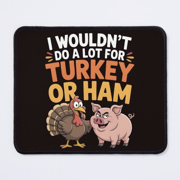 Item preview, I Wouldn`t Do A Lot For Turkey Or Ham designed and sold by Redgiant87x.