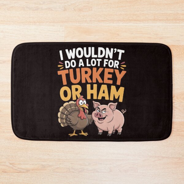 Item preview, I Wouldn`t Do A Lot For Turkey Or Ham designed and sold by Redgiant87x.