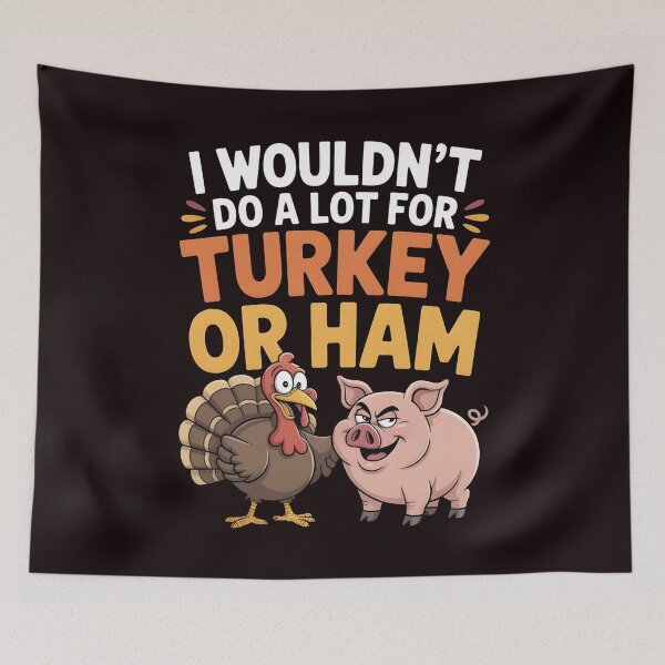 Item preview, I Wouldn`t Do A Lot For Turkey Or Ham designed and sold by Redgiant87x.