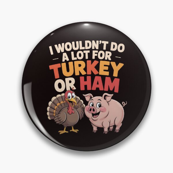 Item preview, I Wouldn`t Do A Lot For Turkey Or Ham designed and sold by Redgiant87x.