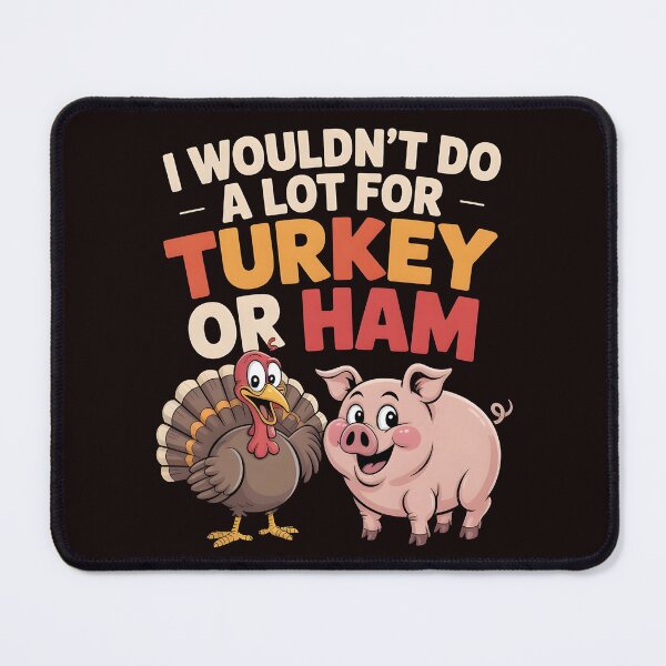 Item preview, I Wouldn`t Do A Lot For Turkey Or Ham designed and sold by Redgiant87x.