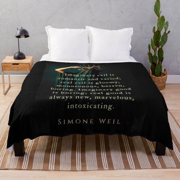 Item preview, Simone Weil quote: Imaginary evil is romantic and varied; real evil is gloomy, monotonous, barren, boring. Imaginary good is boring; real good is always new, marvelous, intoxicating. designed and sold by artbleed.