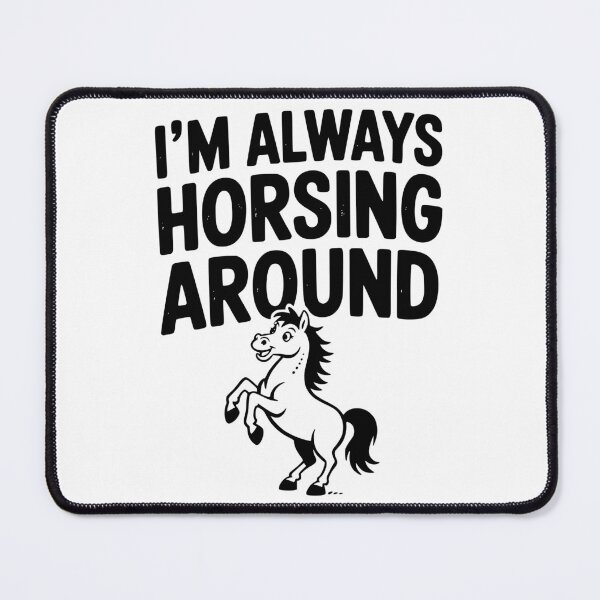 Item preview, I’m Always Horsing Around designed and sold by Frank Ring.