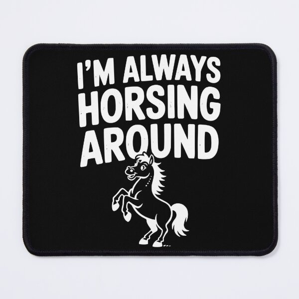 Item preview, I’m Always Horsing Around designed and sold by Frank Ring.